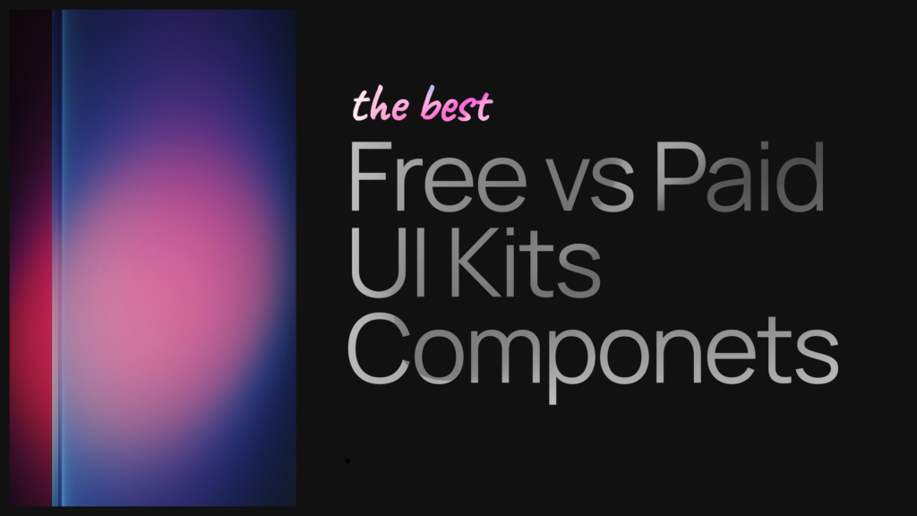 Free vs Paid UI Kits Componets The Best Free vs Paid UI Kits Componets